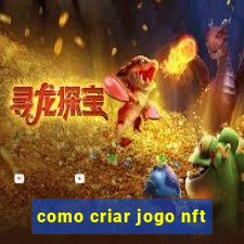 como criar jogo nft